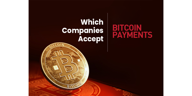 Top 7 Companies which Accept Bitcoin Payments