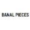 Banal Pieces 